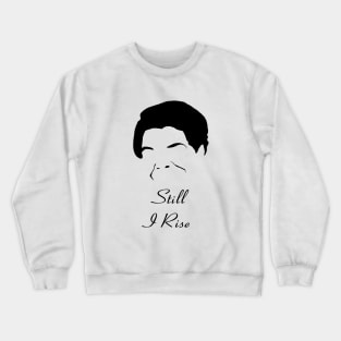 Maya Angelou Still I Rise Crewneck Sweatshirt